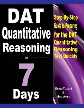 DAT Quantitative Reasoning in 7 Days: Step-By-Step Guide to Preparing for the DAT Quantitative Reasoning Test Quickly