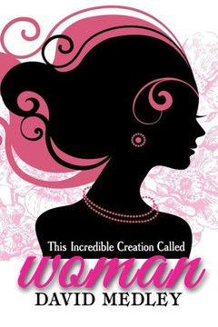 This Incredible Creation Called Woman