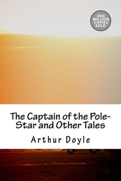 The Captain Of The Pole-Star And Other Tales - 9781717454096