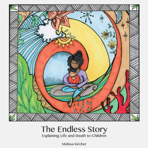 The Endless Story : Explaining Life And Death To Children