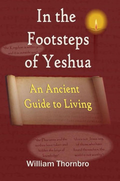 In the Footsteps of Yeshua: An Ancient Guide to Living