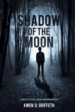 Shadow Of The Moon : A Fantasy Of Love, Murder And Werewolves