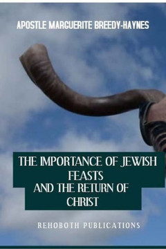 The Importance Of Jewish Feasts And The Return Of Christ