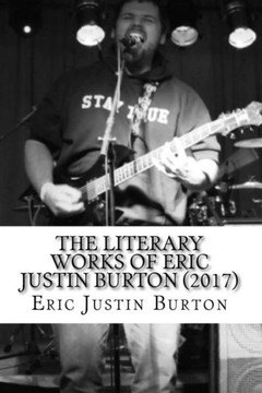 The Literary Works Of Eric Justin Burton : 2016-2017