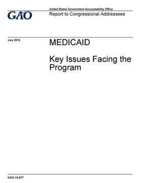 Medicaid, Key Issues Facing The Program : Report To Congressional Addressees. Medicaid, Key Issues Facing The Program : Report To Congressional Addressees.
