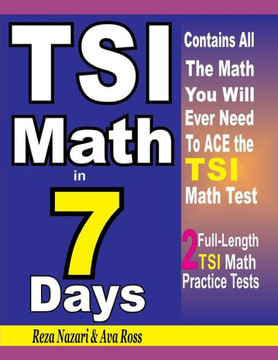 Tsi Math In 7 Days : Step-By-Step Guide To Preparing For The Tsi Math Test Quickly