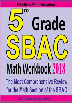 5th Grade SBAC Math Workbook 2018: The Most Comprehensive Review for the Math Section of the SBAC TEST