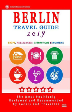 Berlin Travel Guide 2019: Shops, Restaurants, Attractions and Nightlife in Berlin, Germany (City Travel Guide 2019)