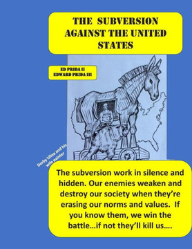 The Subversion Against The United States : The Frankfort School'S Subversion Plan To Destroy The United States Is Active. Every Day And Everywhere, They 'Re Working Against Us. You Must To Know!