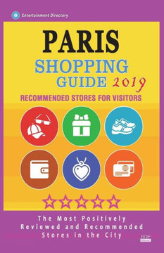 Paris Shopping Guide 2019 : Best Rated Stores In Paris, France - Stores Recommended For Visitors, (Paris Shopping Guide 2019)