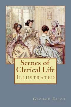 Scenes Of Clerical Life : Illustrated
