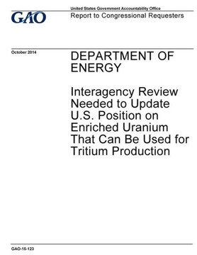 Department of Energy, interagency review needed to update U.S. position on enriched uranium that can be used for tritium production : report to congressional requesters.