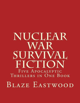 Nuclear War Survival Fiction : Five Apocalyptic Thrillers In One Book