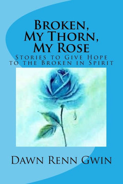 Broken, My Thorn, My Rose Broken, My Thorn, My Rose