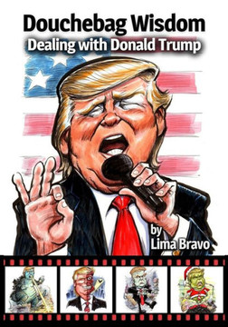 Douchebag Wisdom: Dealing with Donald Trump