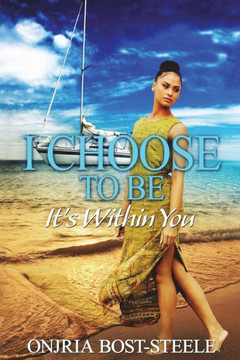 I Choose To Be, It's Within You I Choose To Be, It's Within You