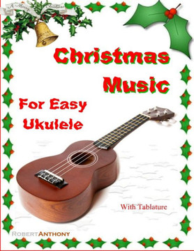 Christmas Music for Easy Ukulele with Tablature Christmas Music for Easy Ukulele with Tablature