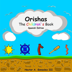 Orishas The Children`S Book (Spanish Edition) : Basic Understanding Of Different Orishas Orishas The Children`S Book (Spanish Edition) : Basic Understanding Of Different Orishas