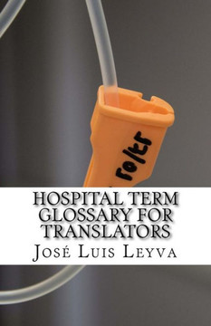 Hospital Term Glossary for Translators: English-Spanish MEDICAL Terms
