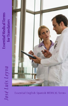 Essential Medical Terms for Translators: Essential English-Spanish MEDICAL Terms