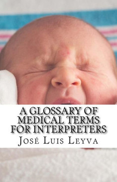 A Glossary of Medical Terms for Interpreters: English-Spanish MEDICAL Terms