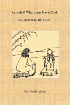 Revealed! What Jesus Never Said : As Compiled By His Sister