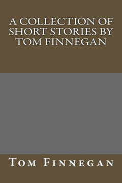 Short Stories By Tom Finnegan: None