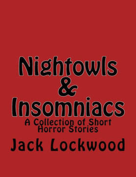 Nightowls And Insomniacs : A Collection Of Short Horror Stories