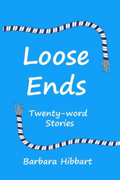 Loose Ends: Twenty-Word Stories