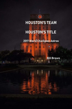 Houston's Team Houston's Title: 2017 World Champion Astros