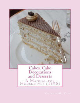 Cakes, Cake Decorations and Desserts: A Manual for Housewives