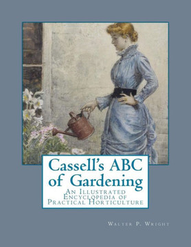 Cassell's ABC of Gardening: An Illustrated Encyclopedia of Practical Horticulture