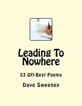 Leading To Nowhere: 53 Off-Beat One Page Poems