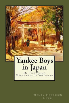 Yankee Boys In Japan : Or The Young Merchants Of Yokohama