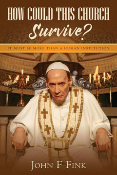 How Could This Church Survive?: It Must Be More Than A Human Institution - 9781539656227