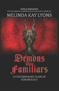 Demons And Familiars: A Contemporary Guide of Demonology (Demons and Familiars: A Contemporary Guide of Demonology 2021 Hardcover Second Edition)