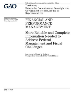 Financial and performance management :more reliable and complete information needed to address federal management and fiscal challenges : testimony ... Committee on Oversight and Government Reform