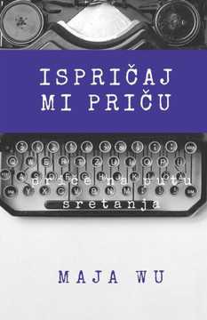 Ispricaj Mi Pricu: Antologija Prica Iz Zivota (Serbian Edition) Ispricaj Mi Pricu: Antologija Prica Iz Zivota (Serbian Edition)