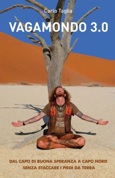 Vagamondo 3. 0 : Dal Capo Di Buona Speranza A Capo Nord Senza Staccare I Piedi Da Terra