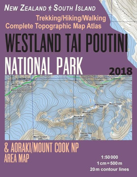 Westland Tai Poutini National Park & Aoraki / Mount Cook Np Area Map Trekking / Hiking / Walking Complete Topographic Map Atlas New Zealand South Island 1-50000 : Great Trails & Walks Info For Hikers, Trekkers, Walkers