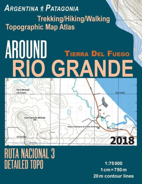 Around Rio Grande Tierra Del Fuego Trekking/Hiking/Walking Topographic Map Atlas Ruta Nacional 3 Detailed Topo Argentina Patagonia 1:75000: Trails & ... Guide Hiking Maps for Argentina Patagonia)