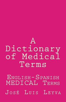 A Dictionary of Medical Terms: English-Spanish MEDICAL Terms