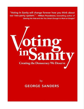 Voting In Sanity : Creating The Democracy We Deserve