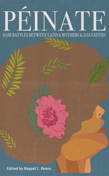 Peinate: Hair Battles Between Latina Mothers & Daughters Peinate: Hair Battles Between Latina Mothers & Daughters