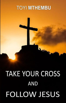 Take Your Cross And Follow Jesus