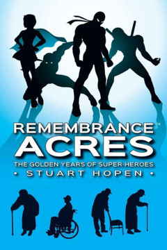 Remembrance Acres : The Golden Years Of Super-Heroes