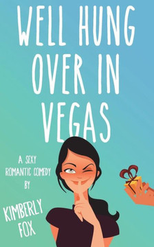 Well Hung Over In Vegas: A Standalone Romantic Comedy