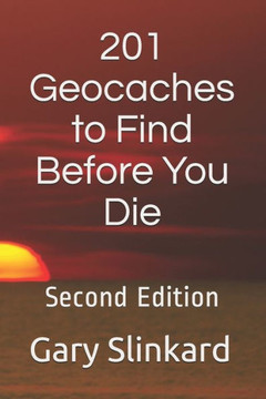201 Geocaches to Find Before You Die: Second Edition
