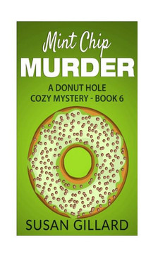 Mint Chip Murder: A Donut Hole Cozy Mystery - Book 6