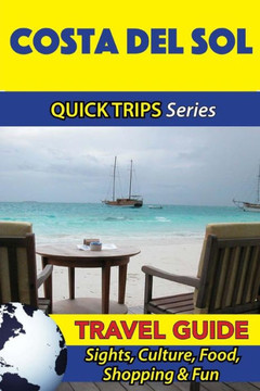 Costa Del Sol Travel Guide (Quick Trips Series): Sights, Culture, Food, Shopping & Fun